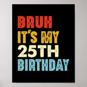 Poster Bruh c'est mon 25e anniversaire Femmes de 25 ans H