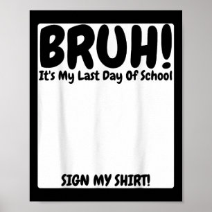 Poster Bruh C'Est Mon Dernier Jour D'École Signer Mon