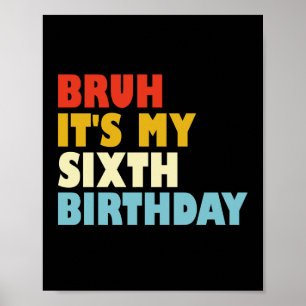 Poster Bruh C'est mon sixième anniversaire 6 ans fille ga