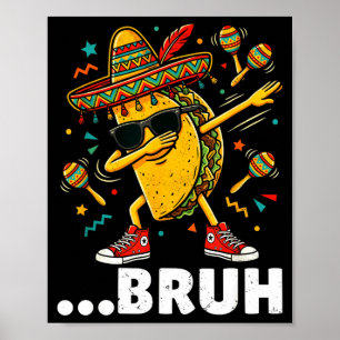 Poster Bruh dabbing taco cinco de mayo mexicain dap