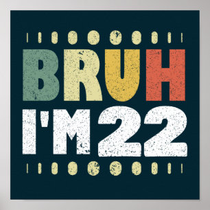 Poster Bruh J'ai 22 ans Funny 22e fête d'anniversaire