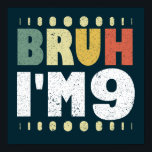Poster Bruh J'ai 9 Ninth Birthday Funny Girls Boys<br><div class="desc">Bruh Je suis neuf vintage drôle 9 ème anniversaire design de citation pour garçon et fille. Filles et garçons de 9 ans à la fête correspondant tee - shirts présents pour fille, fils, soeur, frère, nièce, neveu. Prenez ce vêtement comme cadeau d'anniversaire pour les enfants et faites-les sourire. Neuvième anniversaire...</div>