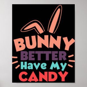 Poster Bunny ferait mieux d'avoir mon bonbon