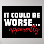 Poster Ça Pourrait Être Pire... Apparemment | Citation sa (Devant)