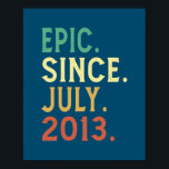 Poster Cadeaux de 9 ans Epic depuis Juillet 2013 9e<br><div class="desc">Cadeaux de 9 ans Epic depuis Juillet 2013 9e Anniversaire Drôle Cadeau. Un cadeau parfait pour votre père, maman, papa, hommes, femmes, amis et membres de la famille le jour de Thanksgiving, Noël, Fête des mères, Fête des pères, 4 juillet, 1776 Jour indépendant, Fête des anciens combattants, Fête de l'Halloween,...</div>