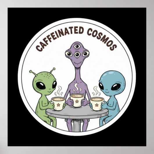 Poster Caffeinated Cosmos Cute Funny Alien Coffee (Devant)