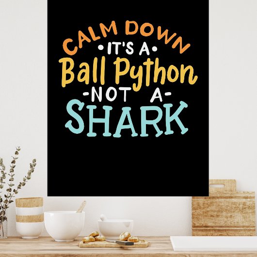 Poster Calme En Bas C'Est Un Python Ball (Cuisine)
