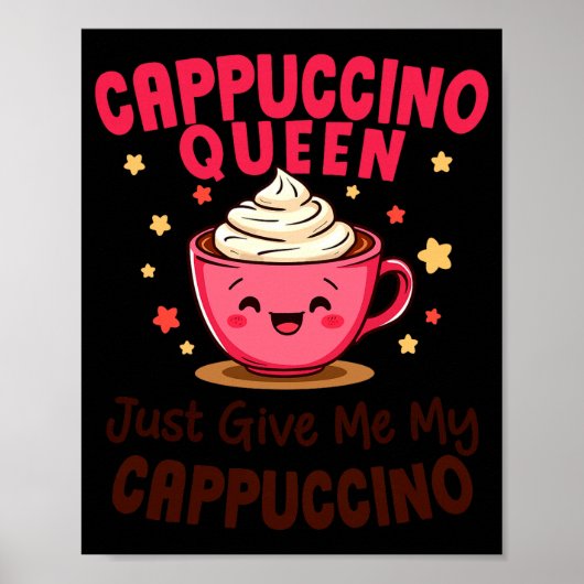 Poster Cappuccino Queen, Just Give Me My Cappuccino Coffe (Devant)