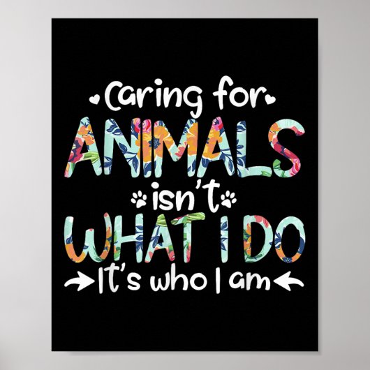 Poster Caring For Animals Isn't What I Do It's Who I Am (Devant)