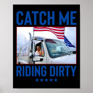 Poster Catch Me Riding Dirty Garbage Vote Trump Truck Tru