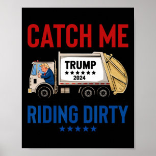 Poster Catch Me Riding Dirty Garbyge Vote Trump Truck Tru