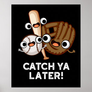 Poster Catch Ya Plus Tard Funny Baseball Pun Dark BG