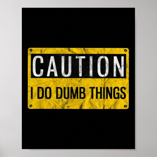 Poster Caution I Do Dumb Things Funny Gag Warning Sign Gi (Devant)