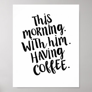Poster Ce matin, avec lui, avoir du café Citation Imprime