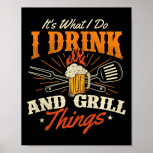Poster C'est ce que je fais Je bois et des choses grillée