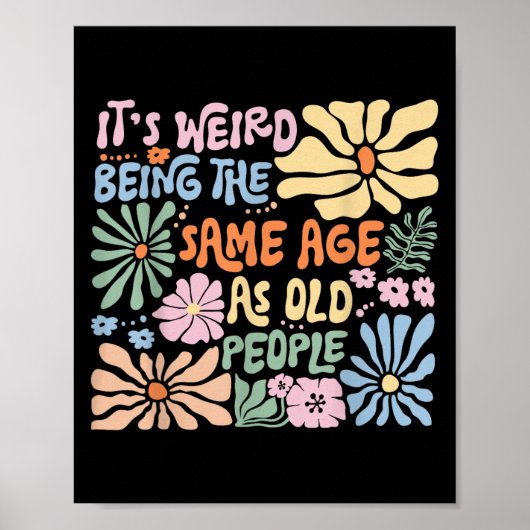 Poster C'Est Étrange D'Être Le Même Âge Que Les Personnes (Devant)