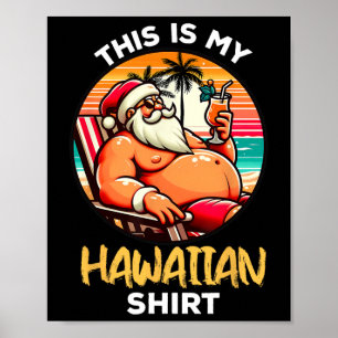 Poster C'est Ma Chemise Hawaïenne Noël En Juillet Santa