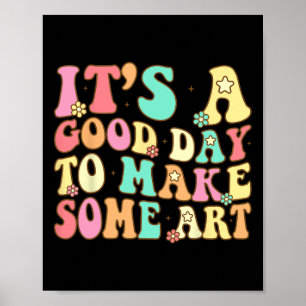 Poster C'est une bonne journée pour créer de l'art Artist