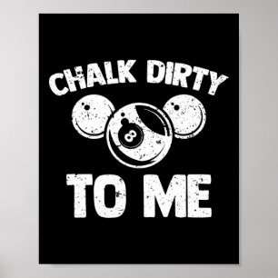 Poster Chalk Dirty To Me - Drôle Pool Joueur de la piscin