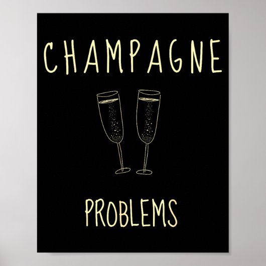 Poster Champagne Problems - For Funny Novelty Meme Life  (Devant)