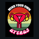 Poster Chemise Pro Choise Droits Reproductifs<br><div class="desc">Vintage Mind Your Own Uterus Cute Feminist Venin Reproductive Rights Shirt Pro Choise Shirt reproductif reproductif,  feminist,  choise,  vintage,  feminism,  venft ideas, my body my choice, girl, women, equality, strong, pink, girl abortion, cuterus, pro choice, uterus womtion, abortion right, lgbtq, female, choise, toxinis</div>