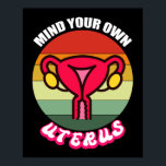 Poster Chemise Pro Choise Droits Reproductifs<br><div class="desc">Vintage Mind Your Own Uterus Cute Feminist Venin Reproductive Rights Shirt Pro Choise Shirt reproductif reproductif,  feminist,  choise,  vintage,  feminism,  venft ideas, my body my choice, girl, women, equality, strong, pink, girl abortion, cuterus, pro choice, uterus womtion, abortion right, lgbtq, female, choise, toxinis</div>