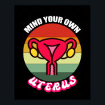 Poster Chemise Pro Choise Droits Reproductifs<br><div class="desc">Vintage Mind Your Own Uterus Cute Feminist Venin Reproductive Rights Shirt Pro Choise Shirt reproductif reproductif,  feminist,  choise,  vintage,  feminism,  venft ideas, my body my choice, girl, women, equality, strong, pink, girl abortion, cuterus, pro choice, uterus womtion, abortion right, lgbtq, female, choise, toxinis</div>