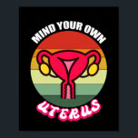 Poster Chemise Pro Choise Droits Reproductifs<br><div class="desc">Vintage Mind Your Own Uterus Cute Feminist Venin Reproductive Rights Shirt Pro Choise Shirt reproductif reproductif,  feminist,  choise,  vintage,  feminism,  venft ideas, my body my choice, girl, women, equality, strong, pink, girl abortion, cuterus, pro choice, uterus womtion, abortion right, lgbtq, female, choise, toxinis</div>