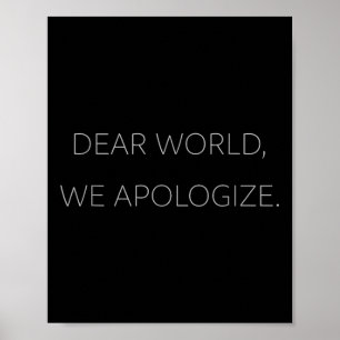 Poster Cher Monde, nous présentons nos excuses Grey Text