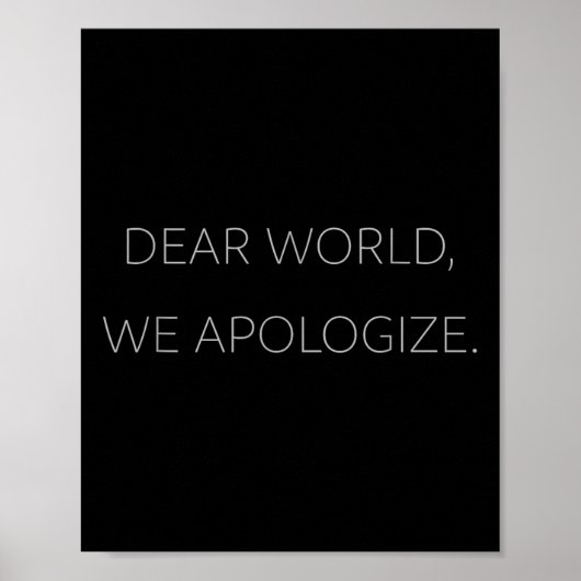 Poster Cher Monde, nous présentons nos excuses Grey Text (Devant)