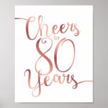 Poster Chic Rose Gold CHEERS TO 80 YEARS Sign Print<br><div class="desc">Great for Decorating a Rose Gold Chic Party or Wedding! Sign is printed in a high-quality faux rose gold print.</div>