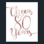 Poster Chic Rose Gold CHEERS TO 80 YEARS Sign Print<br><div class="desc">Great for Decorating a Rose Gold Chic Party or Wedding! Sign is printed in a high-quality faux rose gold print.</div>