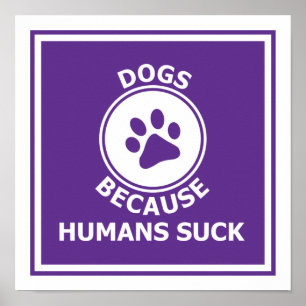 Poster Chiens, parce que les humains sucent