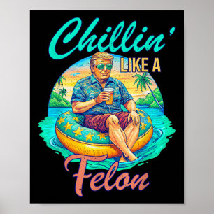 Poster Chillin Comme Un Felon Donald Trump, Été Drôle Tr