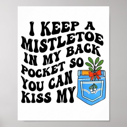 Poster Christmas I Keep Mistletoe In My Back Cket So You (Devant)