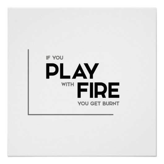 Poster Citations MODERNES : jouer avec le feu, se brûler (Devant)