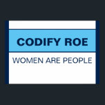 Poster Codifier Les Femmes Roe Sont Des Gens<br><div class="desc">Codify Roe Les femmes sont des gens. Roe doit être le socle des droits des femmes en matière de soins de santé, pas le plafond. Et maintenant, même cela n'existe pas. Dites au Congrès qu'il est temps qu'ils fassent le moins possible pour la santé, la sécurité et l'égalité des femmes,...</div>