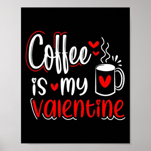Poster Coffee Is My Valentine Coffee Lover Valentines Day (Devant)
