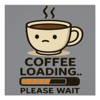 Poster Coffee Loading Please Wait- Funny Morning Caffeine