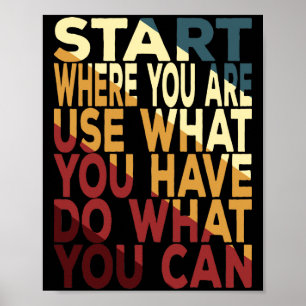 Poster Commencez Où Vous Êtes Utilisez Ce Que Vous Avez