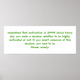 Poster comprenez que la motivation est VOTRE choix !