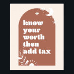Poster Connaissez votre valeur, puis ajoutez la taxe Boho<br><div class="desc">Connaissez votre valeur,  puis ajoutez la taxe Boho Arch</div>