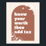 Poster Connaissez votre valeur, puis ajoutez la taxe Boho<br><div class="desc">Connaissez votre valeur,  puis ajoutez la taxe Boho Arch</div>