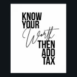 Poster Connaissez votre valeur, puis ajoutez une taxe<br><div class="desc">Connaissez votre valeur, puis ajoutez une taxe</div>