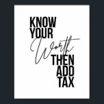 Poster Connaissez votre valeur, puis ajoutez une taxe<br><div class="desc">Connaissez votre valeur,  puis ajoutez une taxe</div>