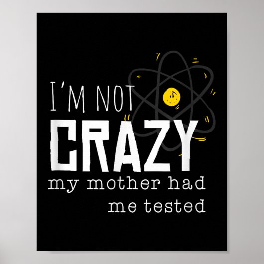 Poster Cool Chemistry Geek Quote Jokes I'm Not Crazy My M (Devant)