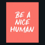 Poster Coral Pink Be a Nice Human Kindness Citation<br><div class="desc">Une jolie et tendance typographie motivationnelle imprimé avec la citation Be a Nice Human dans un design corail rose et blanc.</div>