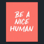 Poster Coral Pink Be a Nice Human Kindness Citation<br><div class="desc">Une jolie et tendance typographie motivationnelle imprimé avec la citation Be a Nice Human dans un design corail rose et blanc.</div>