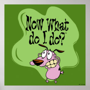 Poster Courage le Cowardly Now What Do I Do ?