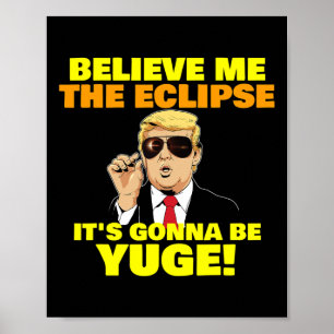 Poster Croyez-moi l'éclipse ça va être énorme Trump Co